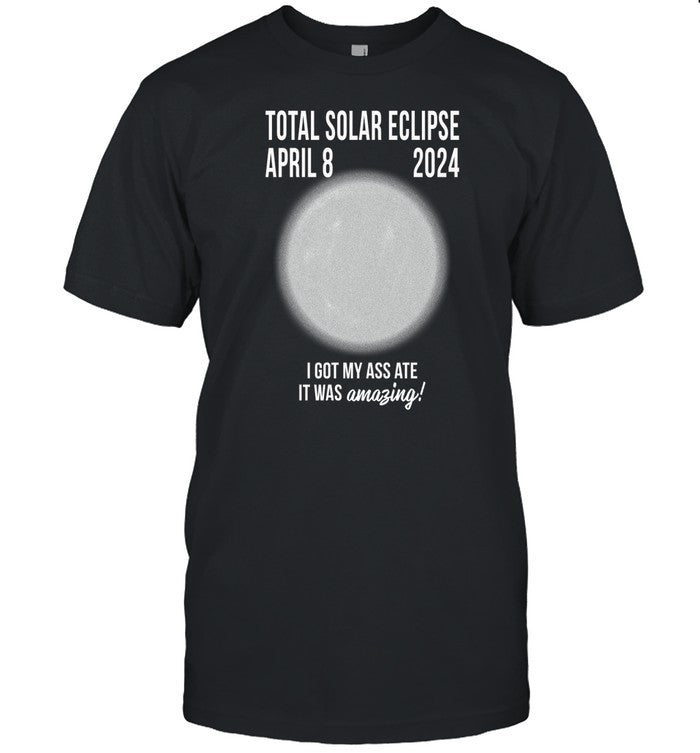 Old School Hats Total Solar Eclipse April 8 2024 I Got My Ass Ate It Was Amazing Shirt