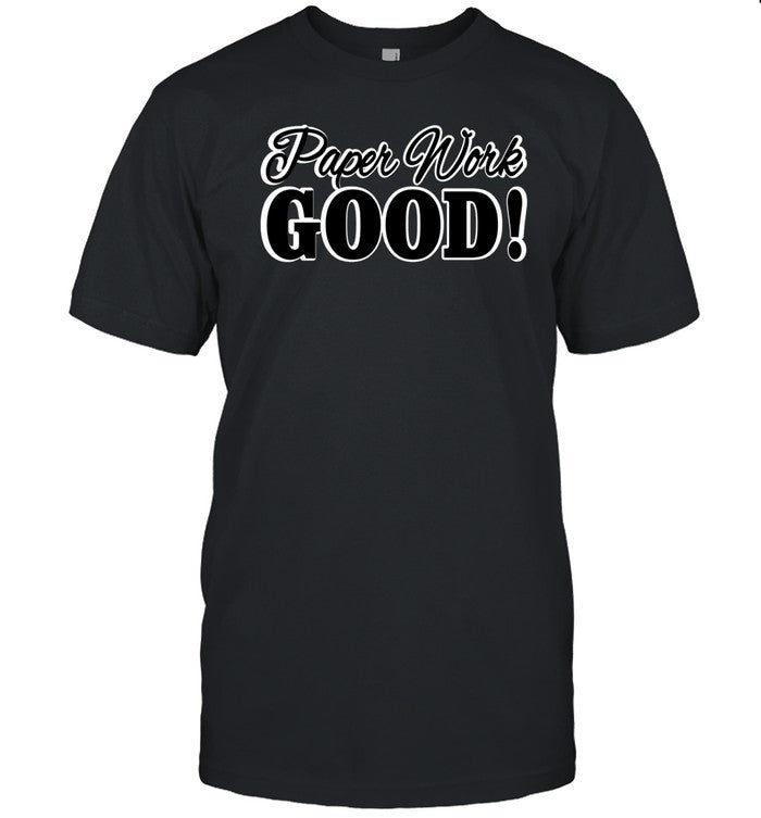 Paperwork Good Tee Shirt