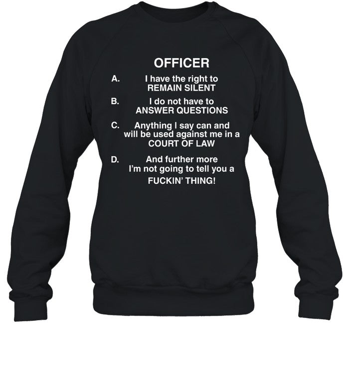 Officer I Have The Right To Remain Silent I Do Not Have To Answer Questions Hoodie