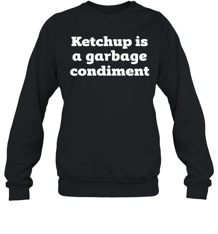 Ketchup Is A Garbage Condiment Hoodie