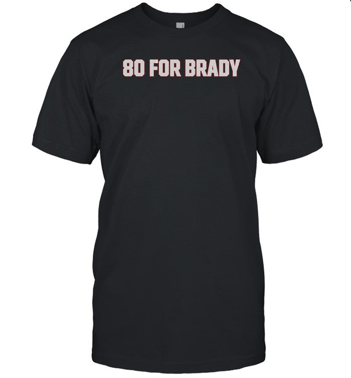 80 For Brady T Shirt