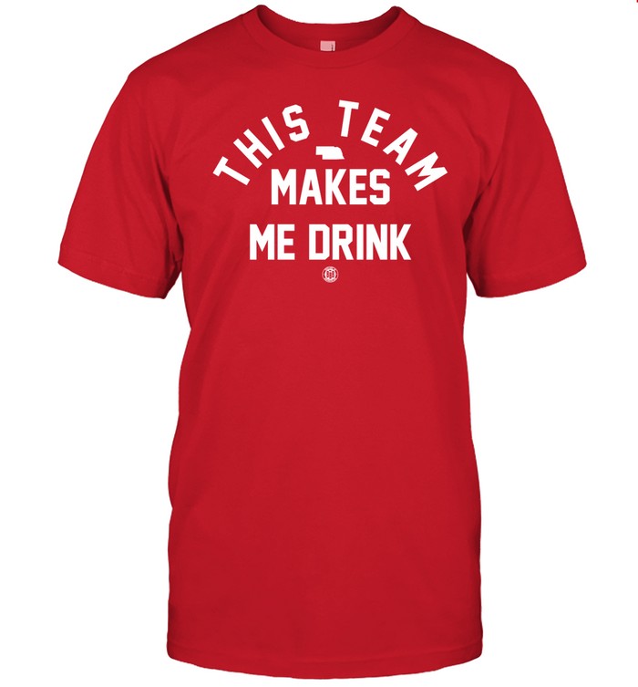 Nebraska This Team Makes Me Drink Shirt