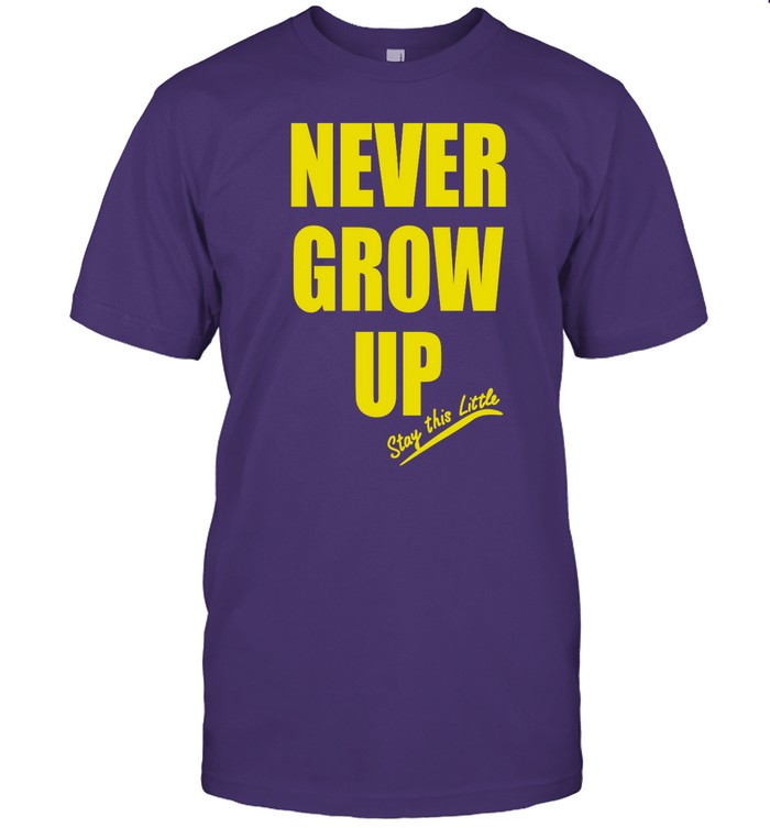 Thepaulaquino Never Grow Up Stay This Little Shirt