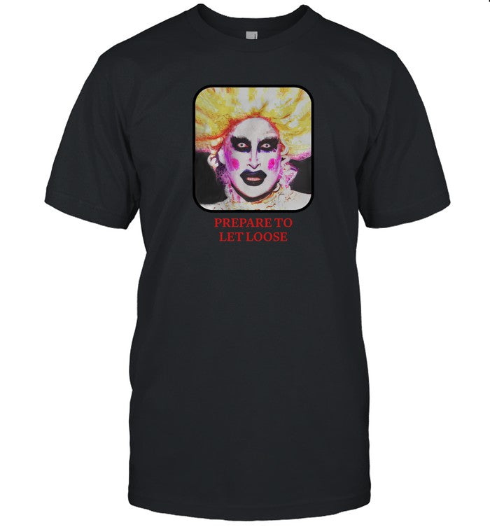 Prepare To Let Loose Shirt R Rupaulsdragrace