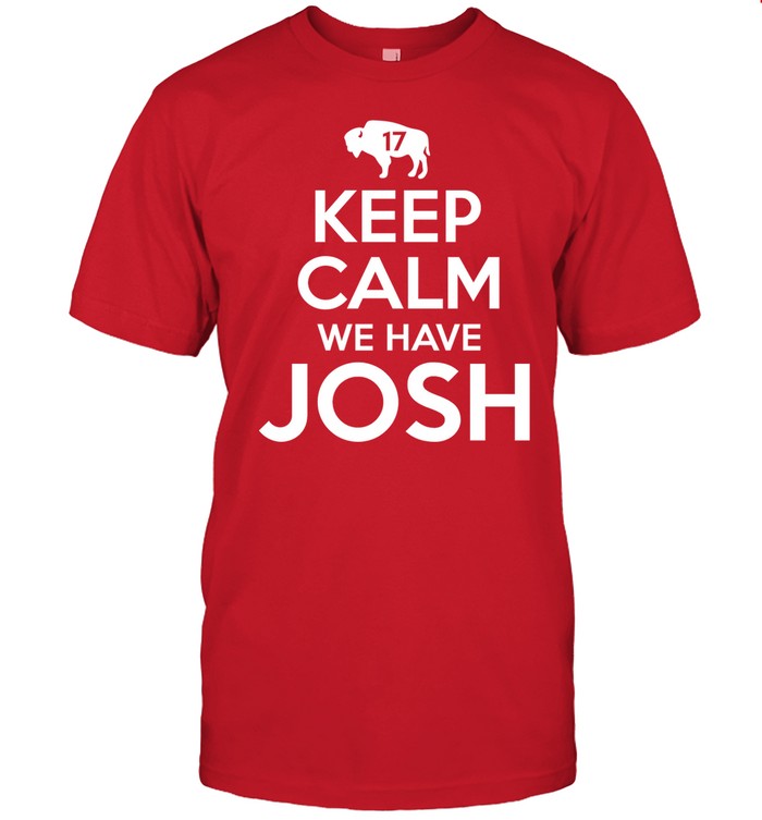 Keep Calm We Have Josh 17 Tee