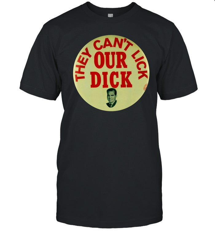 They Can't Lick Our Dick Shirt