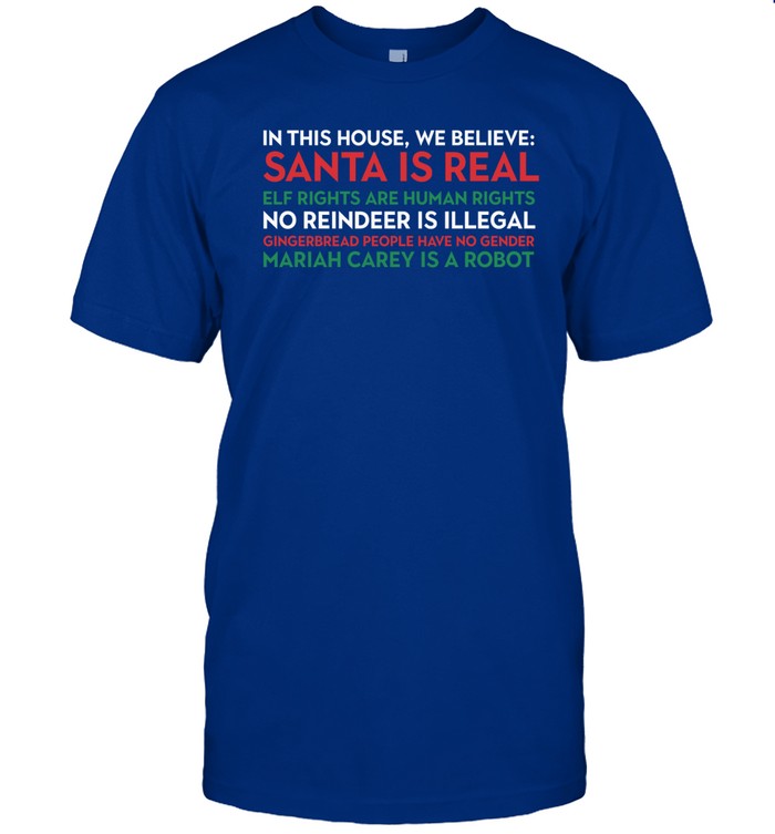 Trashcan Paul In This House We Believe Santa Is Real Elf Rights Are Human Rights Shirt