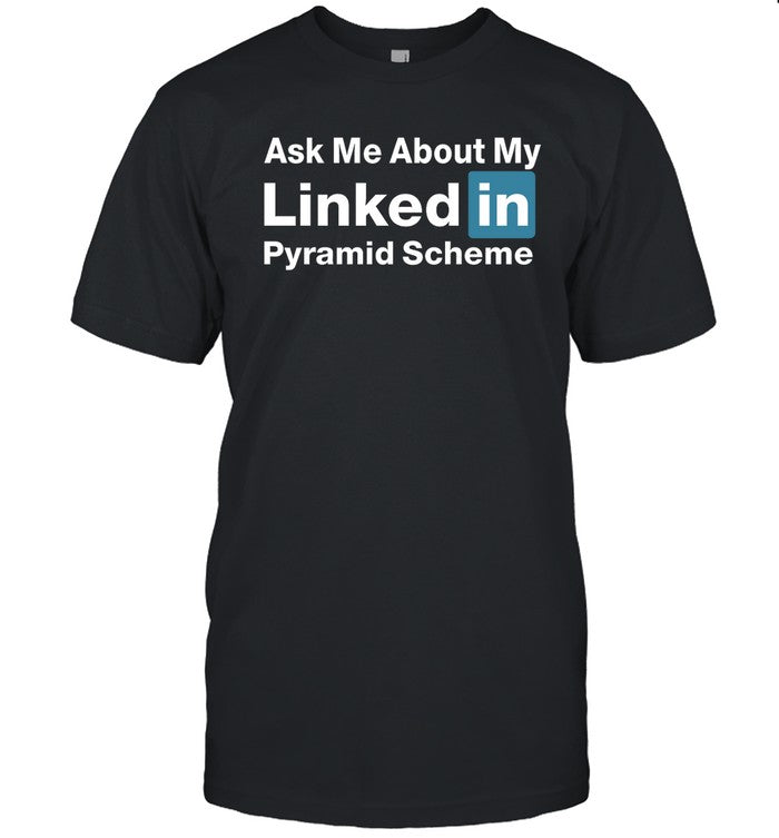 Ask Me About My Linked In Pyramid Scheme Hoodie