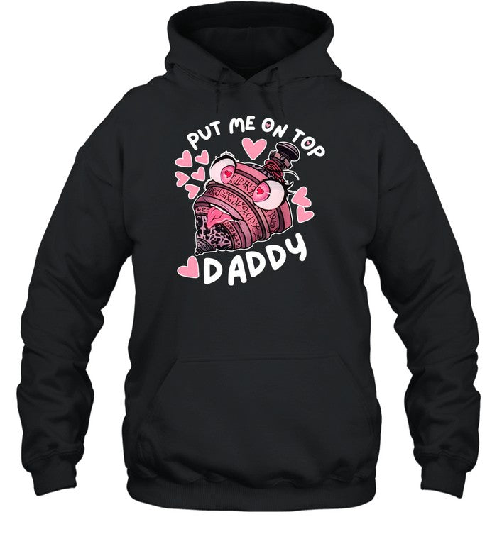 Put Me On Top Daddy Hoodie Sweatshirt