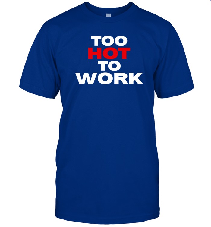 Christinaloel Too Hot To Work Shirt