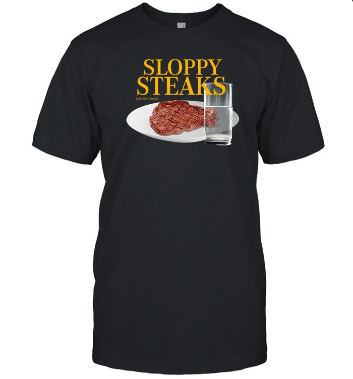 Sloppy Steaks T Shirt