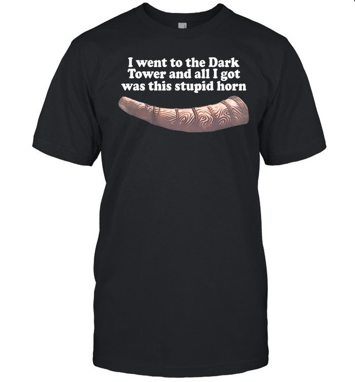 Darktower I Went To The Dark Tower And All I Got Was This Stupid Horn Tee