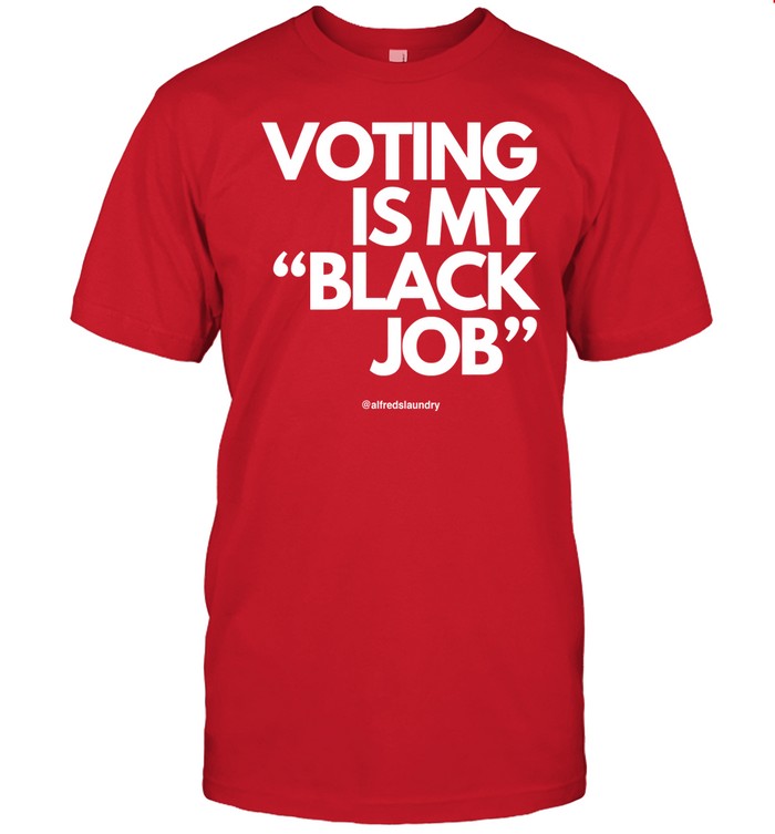 Voting Is My Black Job Shirt
