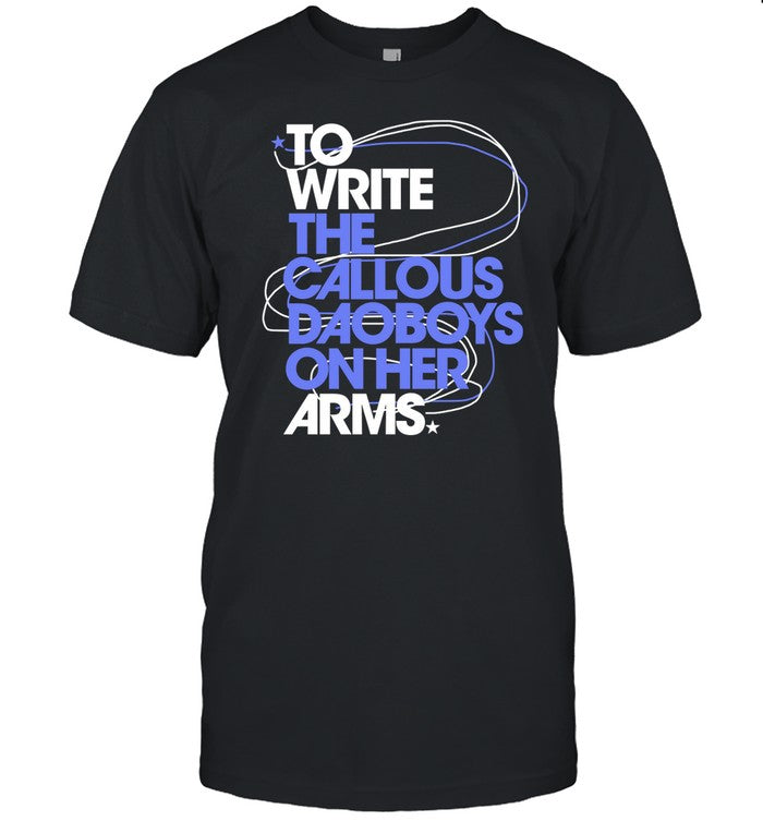 Callousdaoboys To Write The Callous Daoboys On Her Arms Shirt
