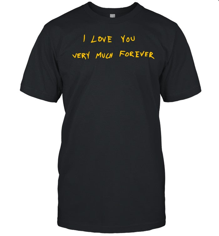 I Love You Very Much Forever Tee