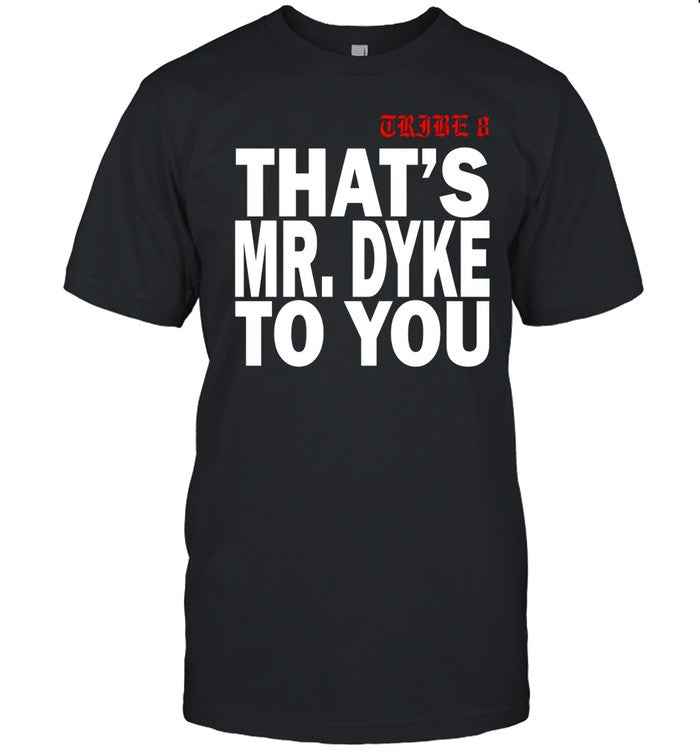 Tribe 8 That's Mr.Dyke To You