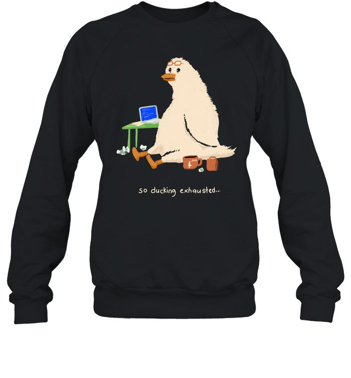 So Ducking Exhausted Hoodie