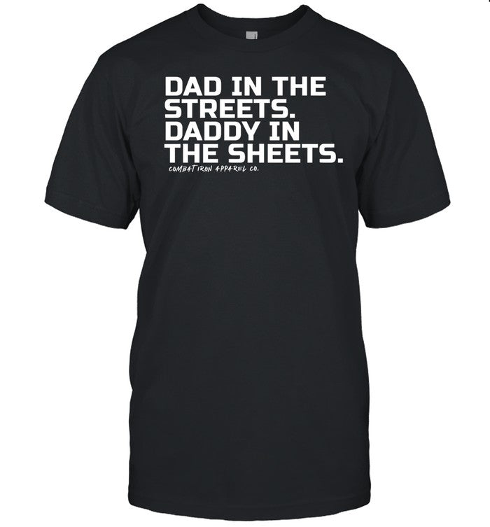 Walmart Dad In The Streets Daddy In The Sheets Combat Iron Tee