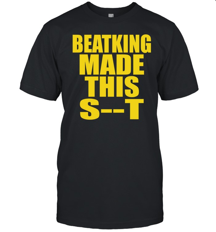 Kingjake409 Beatking Made This Shit Tee