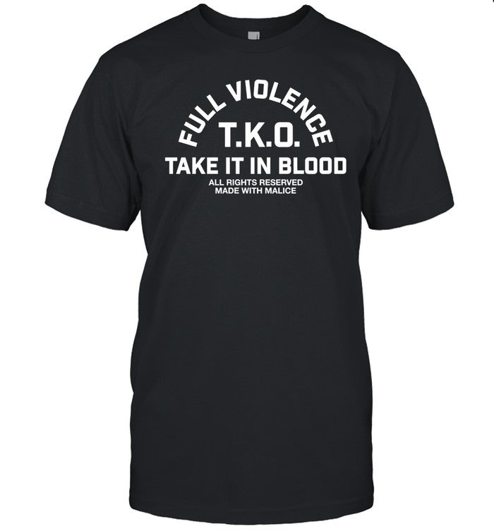 Full Violence T.K.O Take It In Blood Shirt