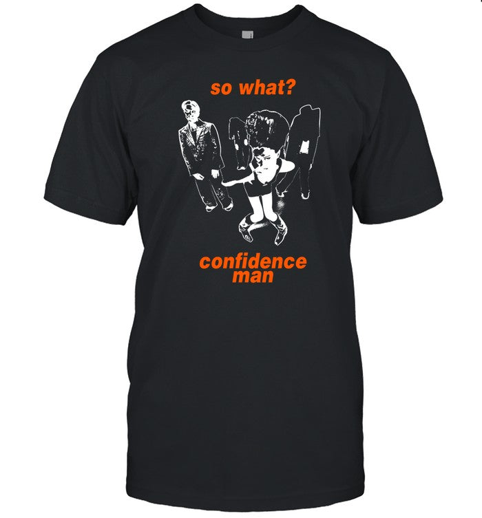 So What Confidence Man Shirt