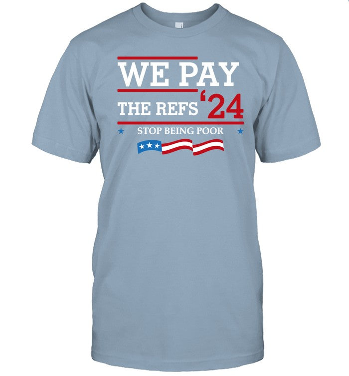 We Pay The Refs 24 Stop Being Poor Tee Shirt