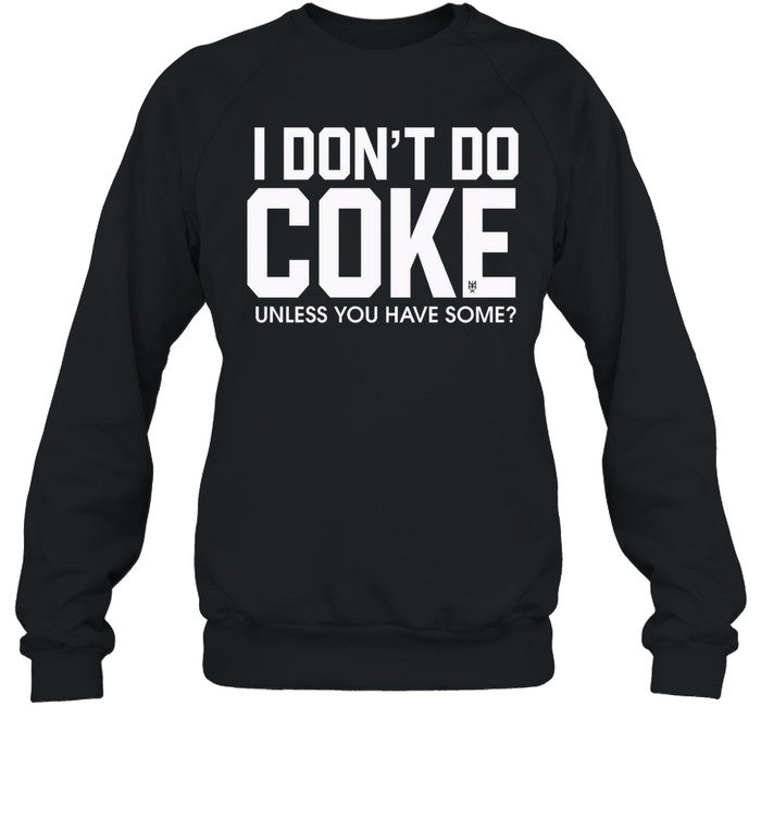 I Don't Do Coke Unless You Have Some Hoodie