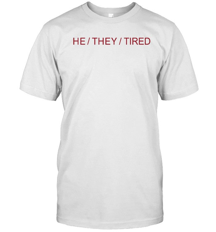 Ceru He They Tired Shirt