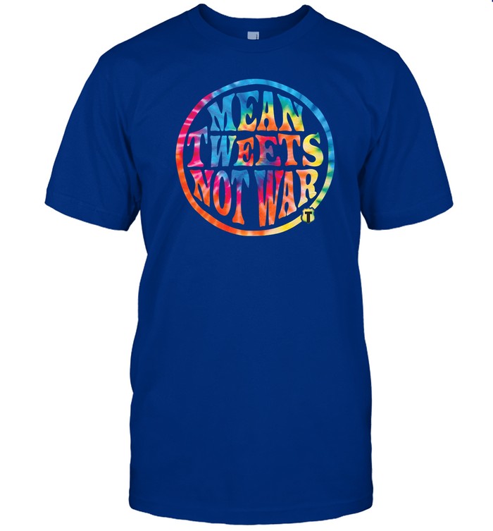 Mean Tweets, Not War Shirt