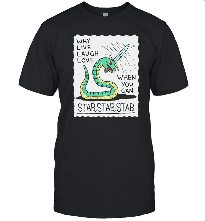 Wizard Of Barge Why Live Laugh Love When You Can Stab Stab Stab T Shirt