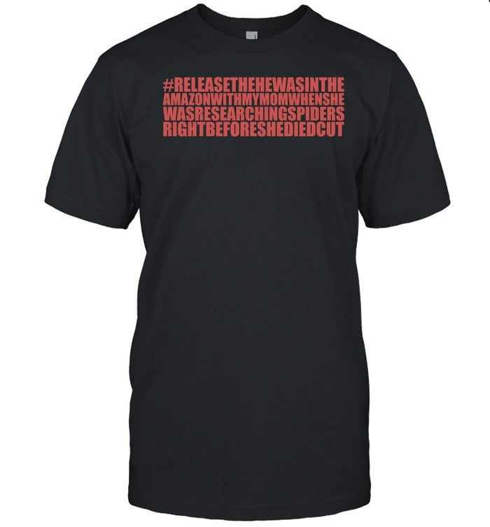 #Releasethehewasintheamazonwithmymomwhenshe Shirt