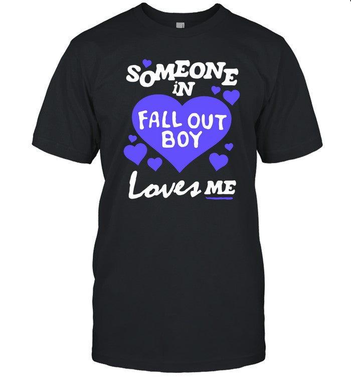 Falloutboy Someone In Fall Out Boy Loves Me Shirt