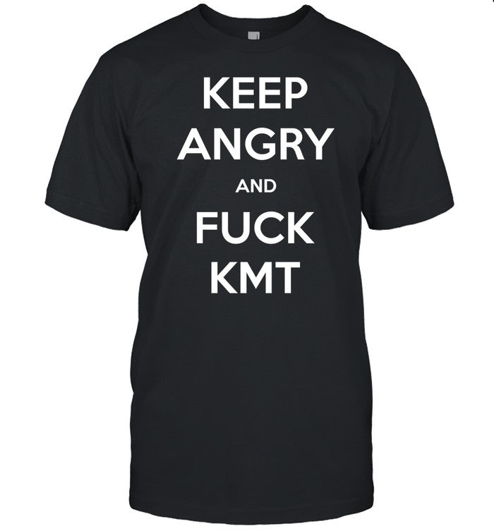 Keep Angry And Fuck Kmt Shirt
