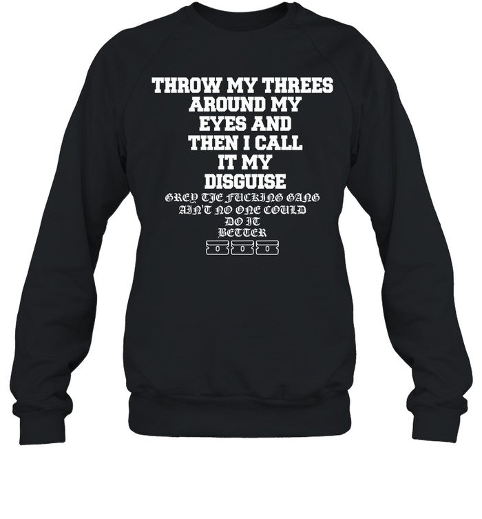 Throw My Threes Around My Eyes And Then I Call It My Disguise Hoodie