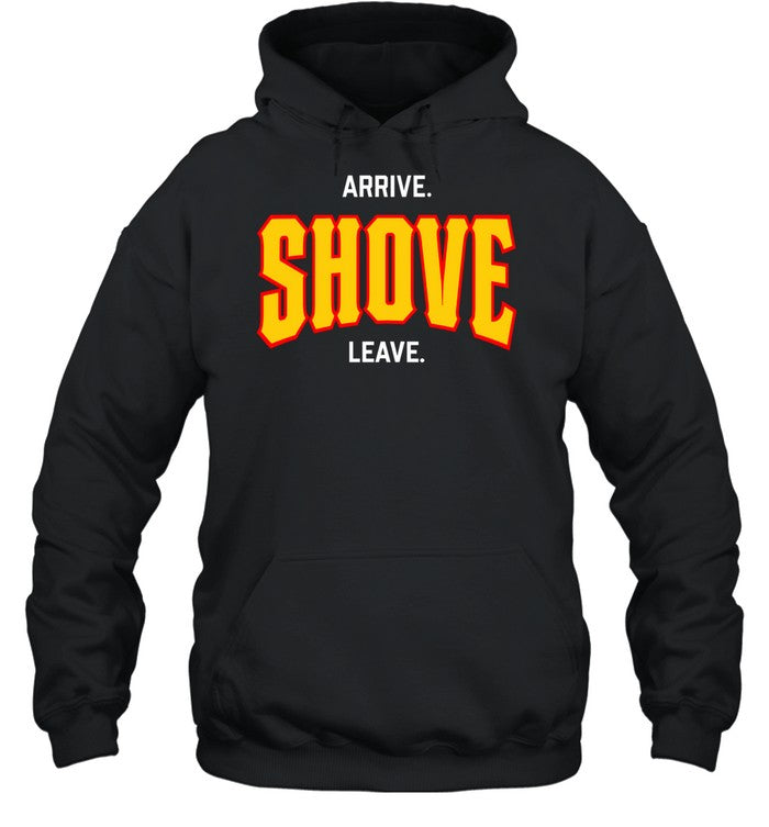 Arrive Shove Leave Hooded Sweatshirt