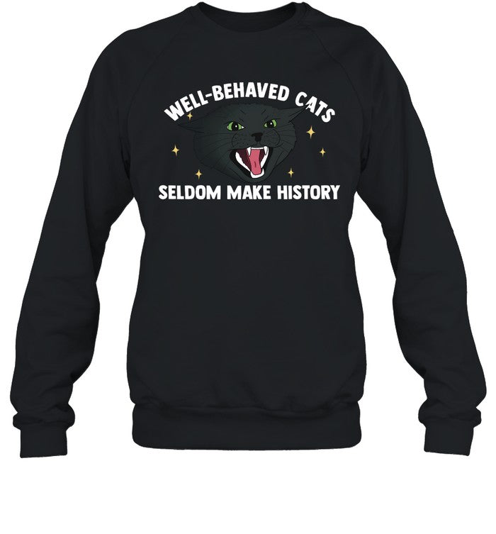 Well Behaved Cats Seldom Make History Hoodie