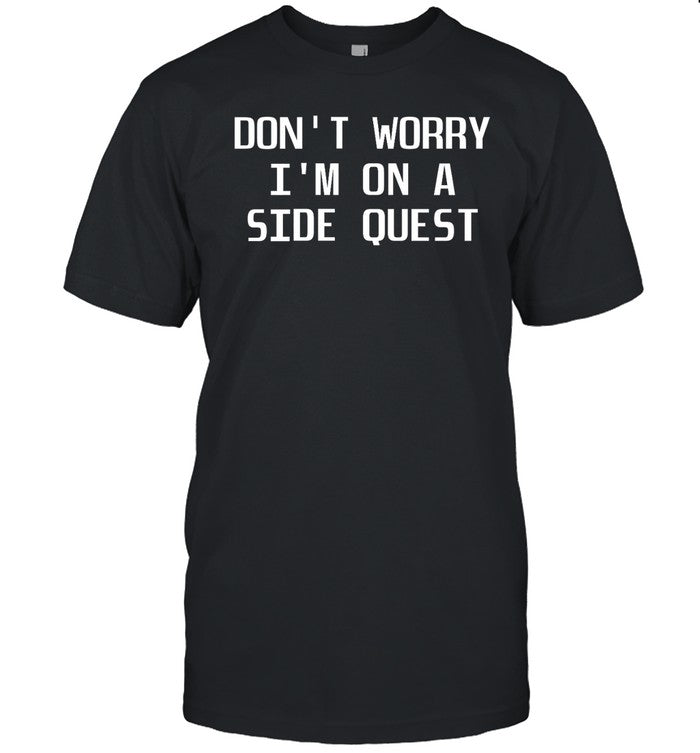 Headbang Society Don't Worry I'm On A Side Quest Shirt