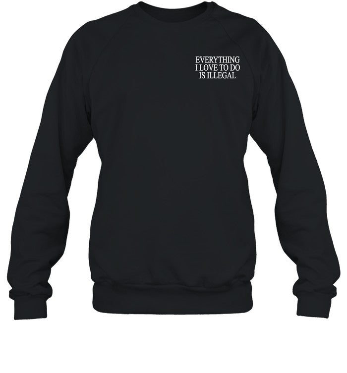 Everything I Love To Do Is Illegal Hoodie