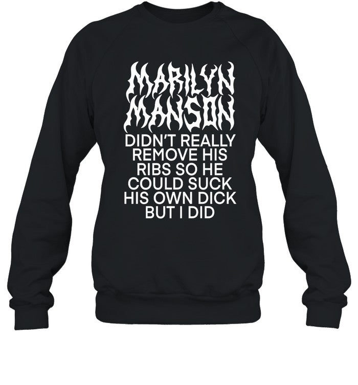 Marilyn Manson Didn't Really Remove His Ribs So He Could Suck His Own Dick But I Did Hoodie