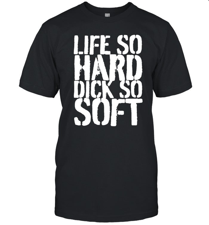 Life So Hard Dick So Soft Hoodie