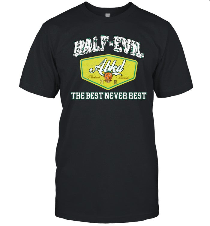 Half Evil The Best Never Rest T-Shirt