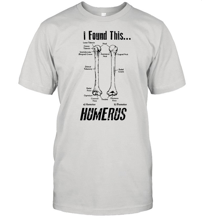 I Found This Humerus shirt