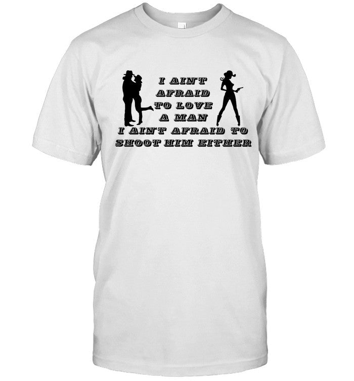 Annabelle Peaches Limited I Ain'T Afraid To Love A Man Afraid To Not Him Either Shirt