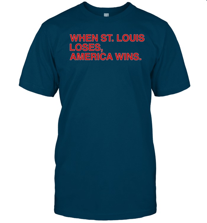 Shirt Obviousshirts When St Louis Loses America Wins