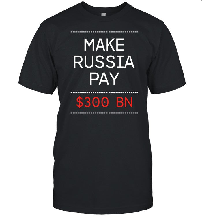 Make Russia Pay 300 Bn Shirts
