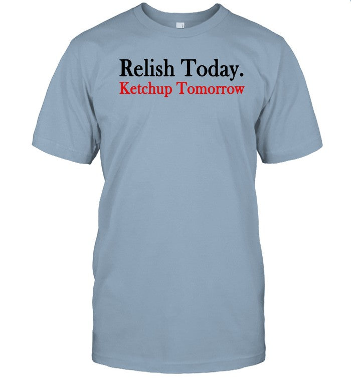Relish Today Ketchup Tomorrow Stephen King is a LEGEND Tee