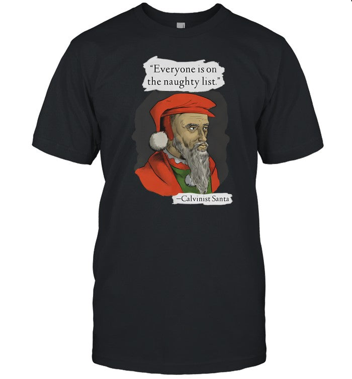 Babylonbee Store Calvinist Santa Everyone Is On The Naughty List Shirt