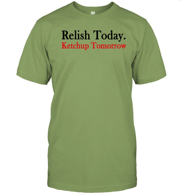 Relish Today Ketchup Tomorrow Stephen Tee