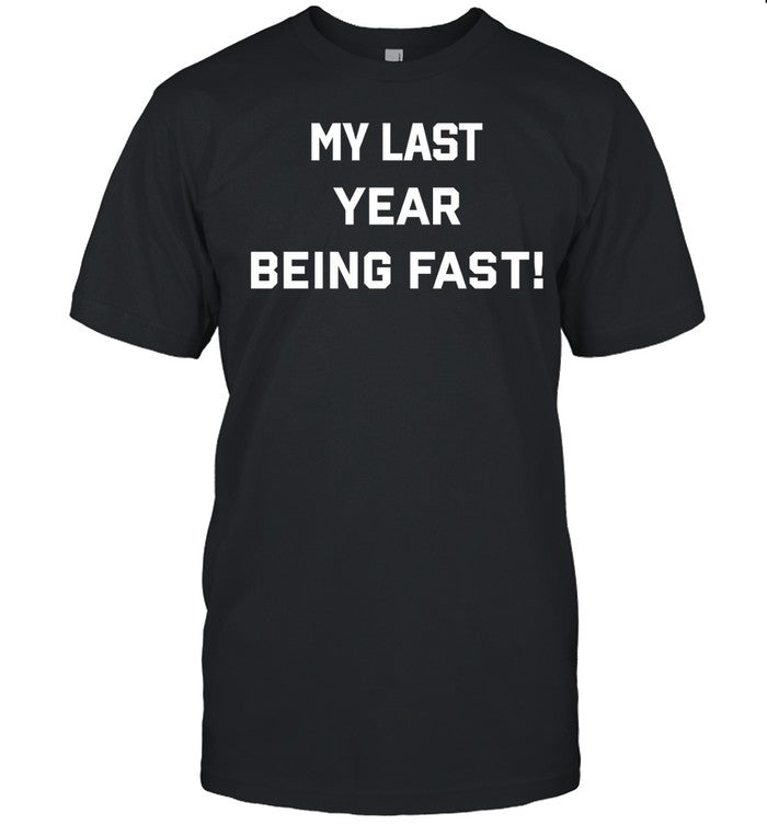 My Last Year Being Fast
