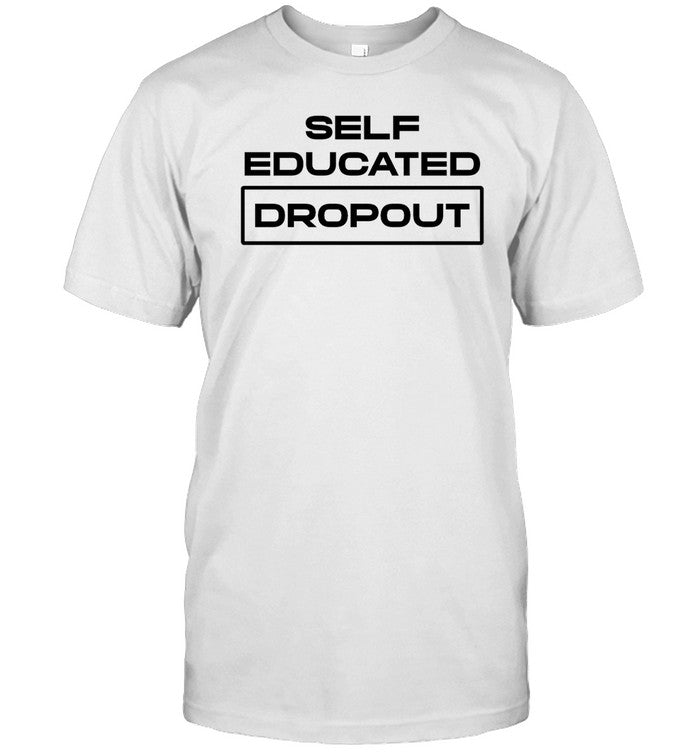 Self Educated Dropout T-Shirt